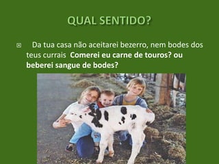 

Da tua casa não aceitarei bezerro, nem bodes dos
teus currais Comerei eu carne de touros? ou
beberei sangue de bodes?
SALMOS 50:9,13

 