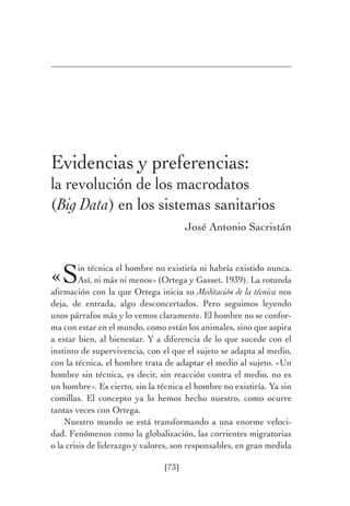[73]
Evidencias y preferencias:
la revolución de los macrodatos
(Big Data) en los sistemas sanitarios
José Antonio Sacrist...