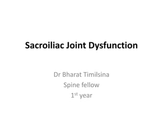 Sacroiliac Joint Dysfunction
Dr Bharat Timilsina
Spine fellow
1st year
 