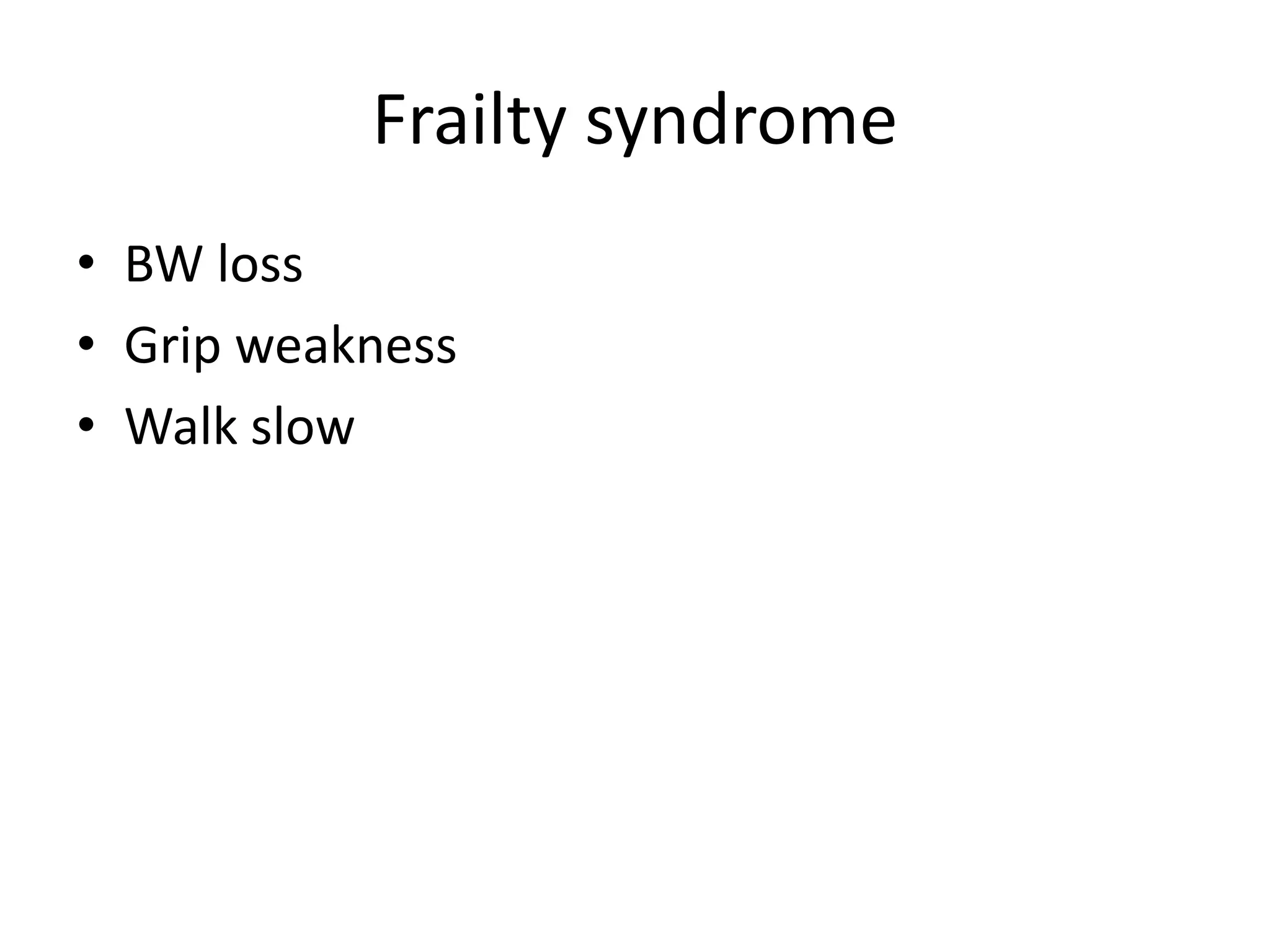 Frailty syndromeBW lossGrip weaknessWalk slow