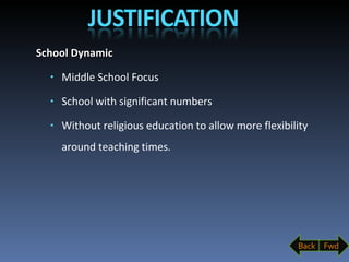 School Dynamic Middle School Focus School with significant numbers Without religious education to allow more flexibility around teaching times. Back Fwd 
