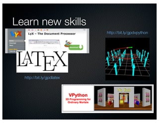 Learn new skills
                           http://bit.ly/gpdvpython




  http://bit.ly/gpdlatex
 