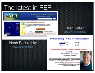 The latest in PER


                             Ken Heller
                           http://bit.ly/gpdheller



 Noah Podolefsky
   http://bit.ly/gpdphet
 