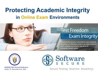 Protecting Academic Integrity
   in Online Exam Environments




                 Secure Testing. Anytime. Anywhere.
                                                1
 