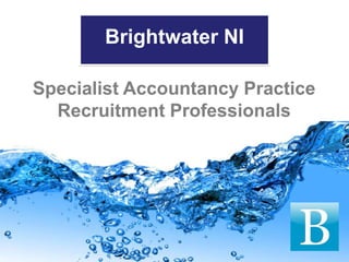 Brightwater NI

Specialist Accountancy Practice
  Recruitment Professionals
 