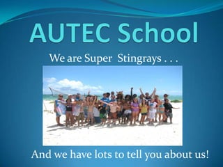 We are Super Stingrays . . .




And we have lots to tell you about us!
 