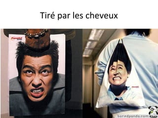 Tiré par les cheveux
 