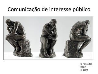 Comunicação de interesse público
O Pensador
Rodin
c. 1880
 