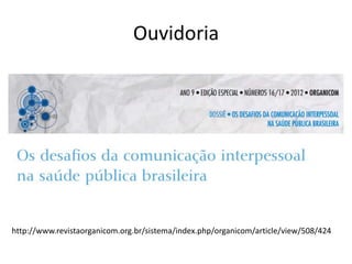 Ouvidoria
http://www.revistaorganicom.org.br/sistema/index.php/organicom/article/view/508/424
 
