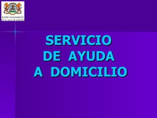 SERVICIO  DE  AYUDA  A  DOMICILIO 