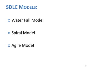 34
SDLC MODELS:
 Water Fall Model
 Spiral Model
 Agile Model
 