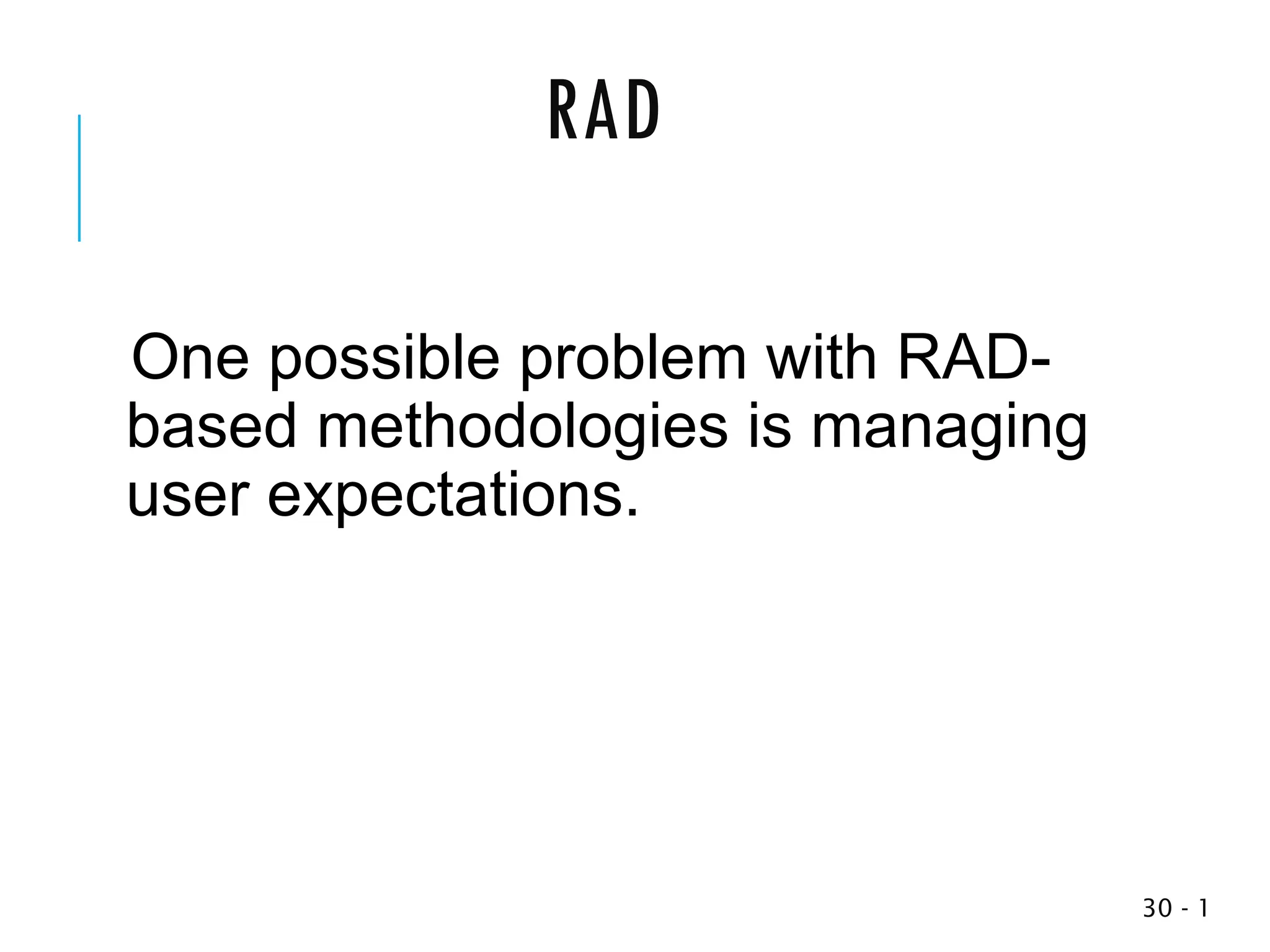 RAD
One possible problem with RAD-
based methodologies is managing
user expectations.
1
-
30
 