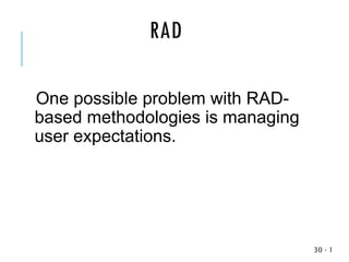 RAD
One possible problem with RAD-
based methodologies is managing
user expectations.
1
-
30
 