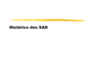 Histórico dos SAD
 