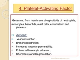 4. Platelet-Activating Factor
Generated from membrane phospholipids of neutrophils,
monocytes, basophils, mast cells, endo...