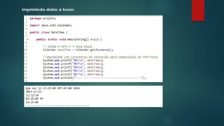 Imprimindo datas e horas 
 