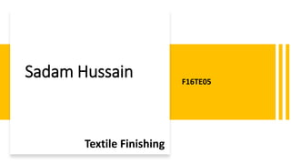 Sadam Hussain F16TE05
Textile Finishing
 