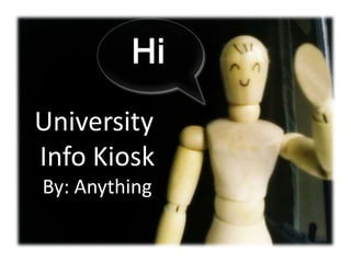 University
Info Kiosk
By: Anything
 