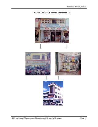 Sadanand Sweets, Gokak
KLS Institute of Management Education and Research, Belagavi. Page 11
REVOLUTION OF SADANAND SWEETS
 