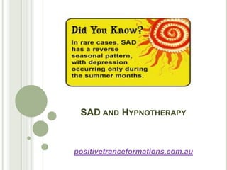 SAD AND HYPNOTHERAPY



positivetranceformations.com.au
 