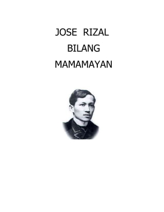 JOSE RIZAL
BILANG
MAMAMAYAN
 