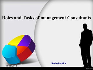 Roles and Tasks of management Consultants

Sadashiv G K
11/15/2013

1

 