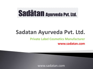 Private Label Cosmetics Manufacturer
www.sadatan.com
www.sadatan.com
 