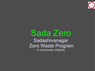 Sada Zero Sadashivanagar Zero Waste Program A community initiative 