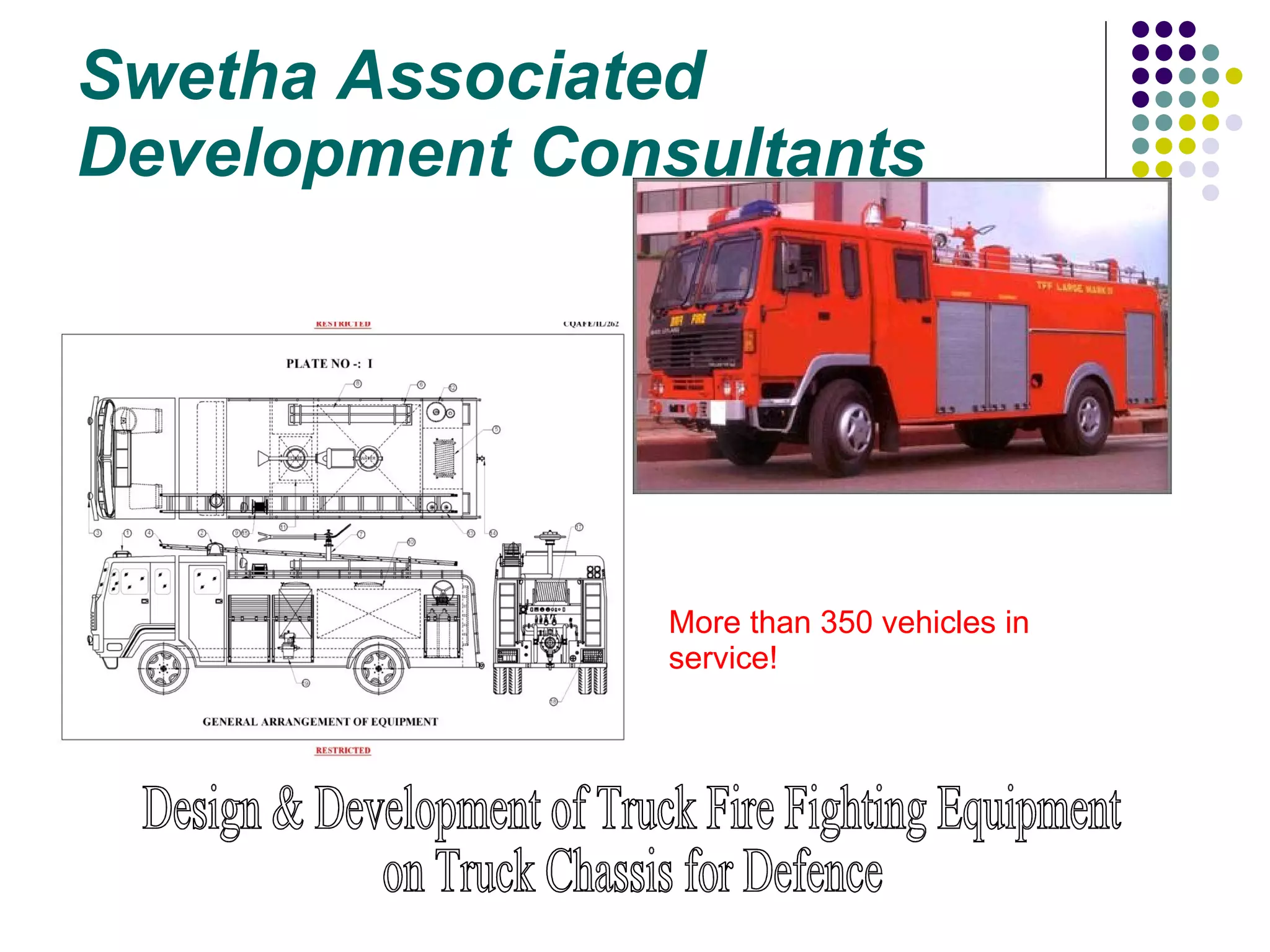 Swetha Associated Development Consultants Design & Development of Truck Fire Fighting Equipment  on Truck Chassis for Defence More than 350 vehicles in service! 