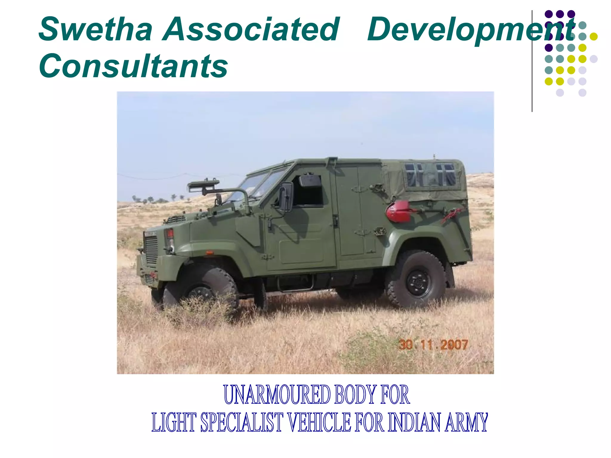 Swetha Associated  Development Consultants UNARMOURED BODY FOR LIGHT SPECIALIST VEHICLE FOR INDIAN ARMY 