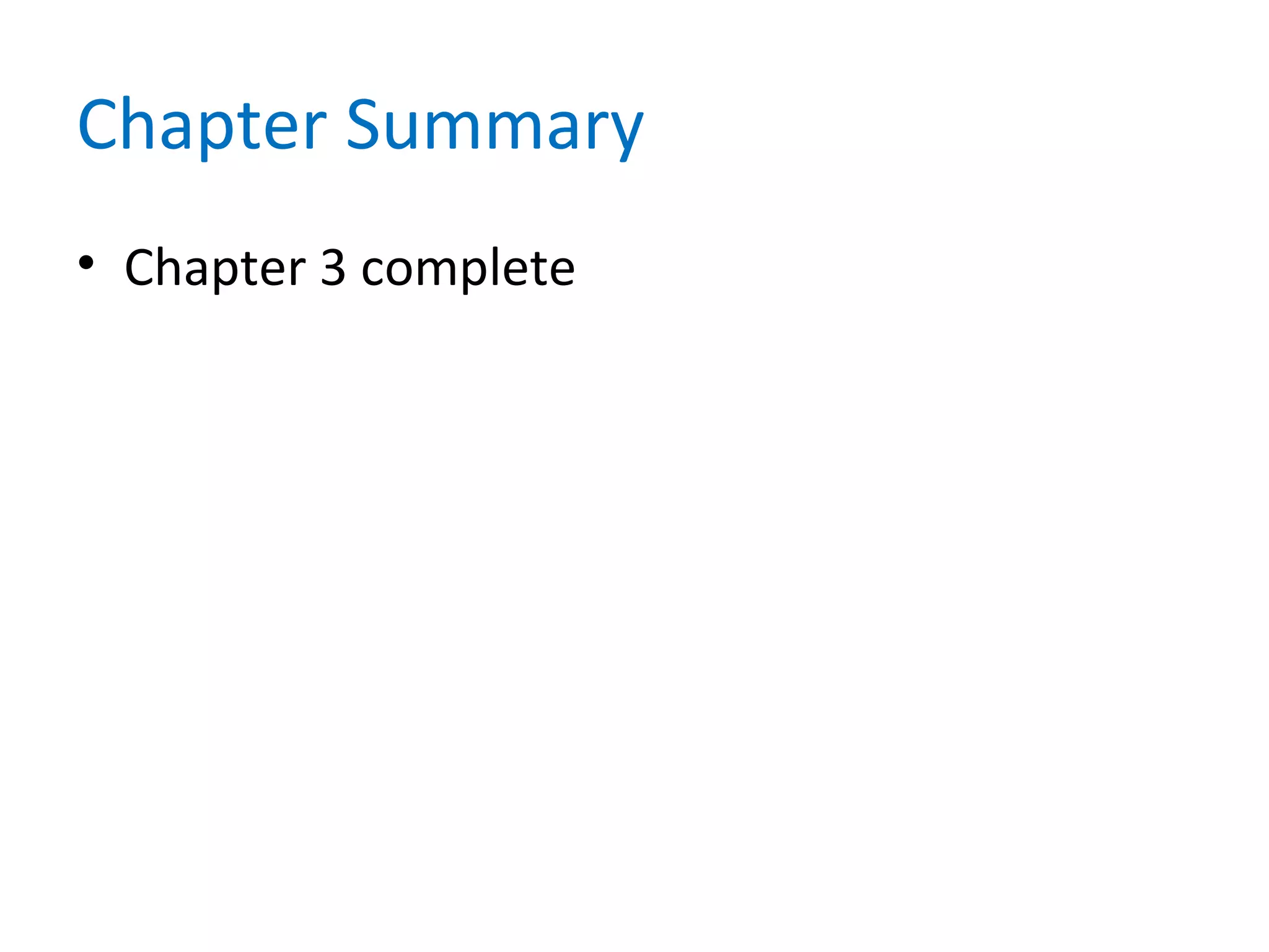 Chapter Summary
• Chapter 3 complete
 