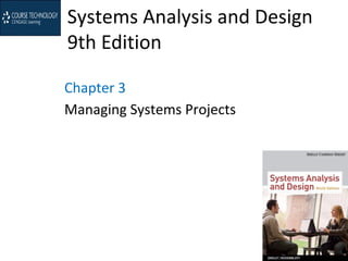 Systems Analysis and Design
9th Edition
Chapter 3
Managing Systems Projects
 