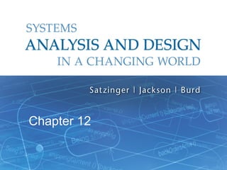 Chapter 12

Systems Analysis and Design in a Changing World, 6t
1

 