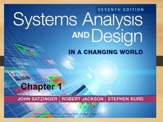 1
Chapter 1
Systems Analysis and Design in a Changing World, 7th Edition - Chapter 1
©2016. Cengage Learning. All rights reserved.
 
