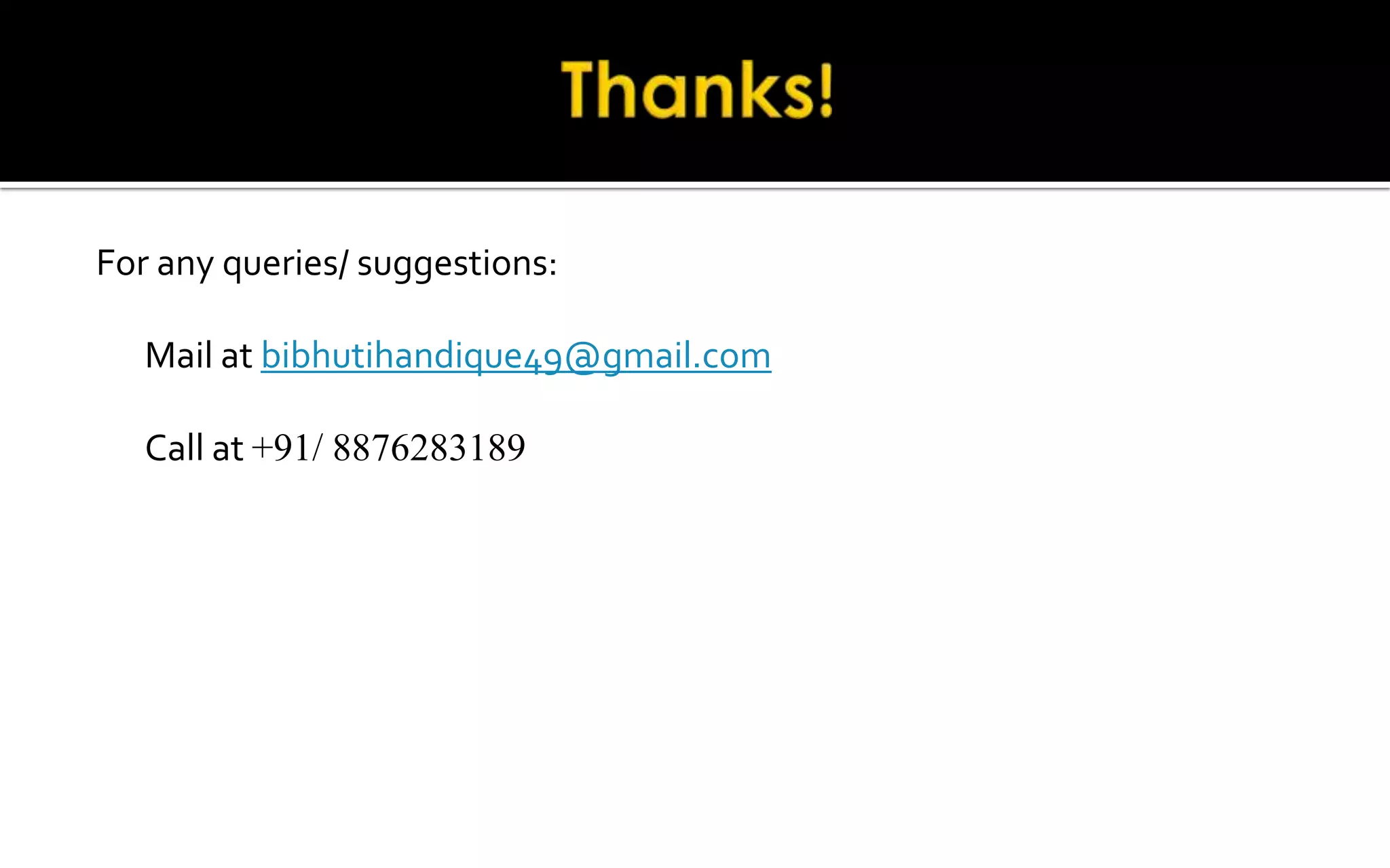 For any queries/ suggestions:
Mail at bibhutihandique49@gmail.com
Call at +91/ 8876283189
 