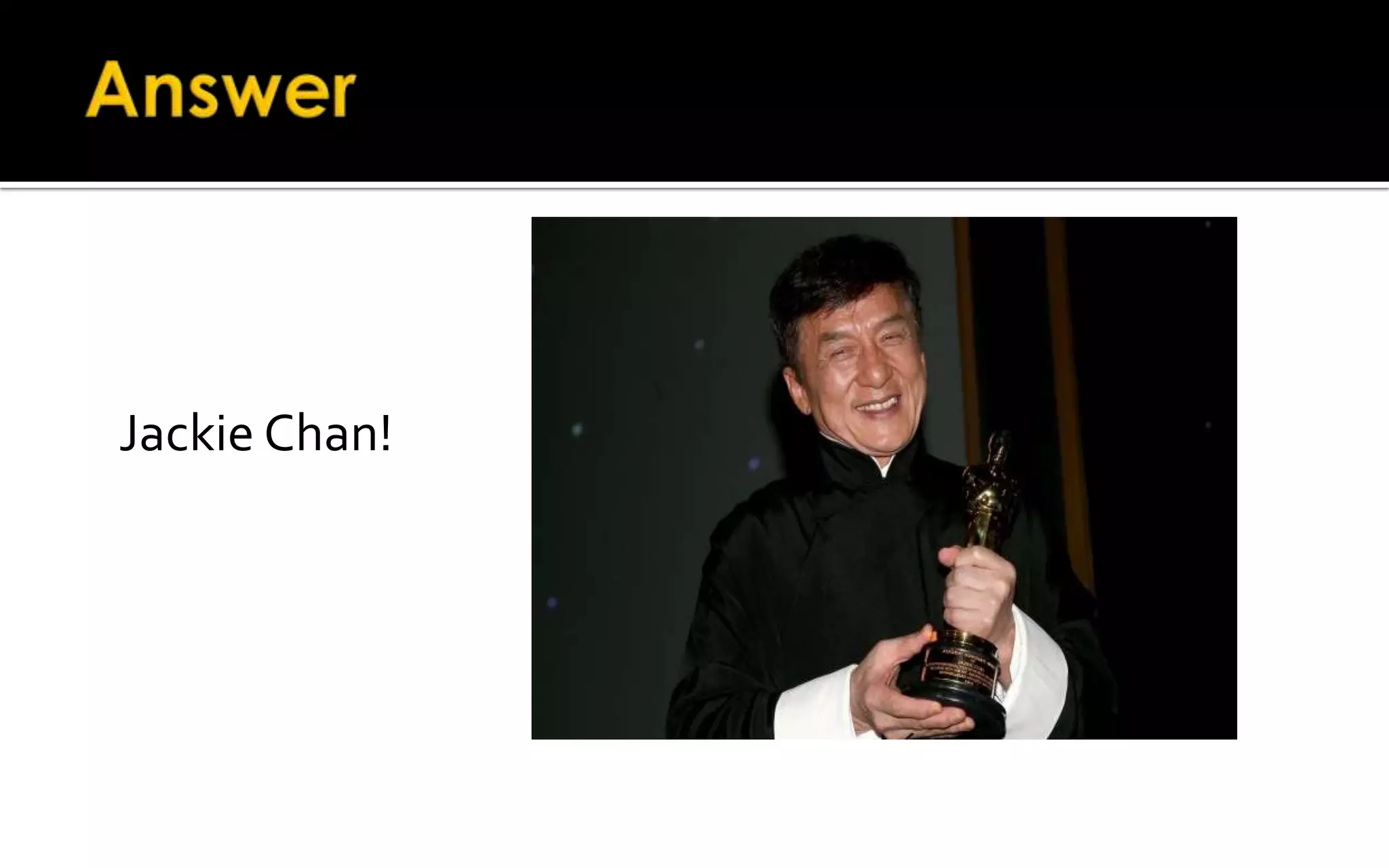 Jackie Chan!
 
