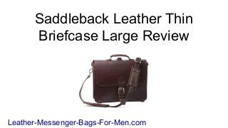 Saddleback Leather Thin
      Briefcase Large Review




Leather-Messenger-Bags-For-Men.com
 