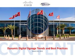CONTENT
Dynamic Digital Signage Trends and Best Practices
                    March 20, 2012
 
