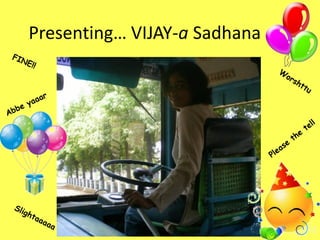 Presenting… VIJAY-a Sadhana
 