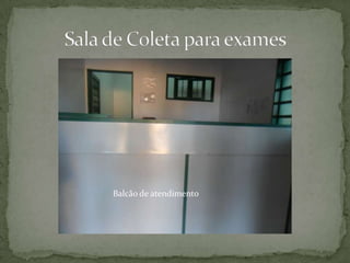 Sala de Coleta para examesBalcão de atendimento
