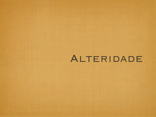 Alteridade
 