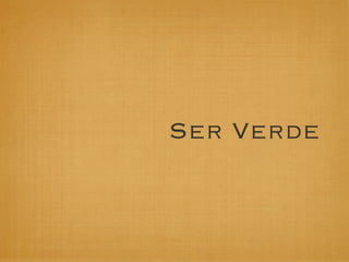 Ser Verde
 