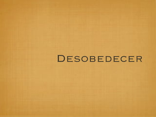 Desobedecer
 