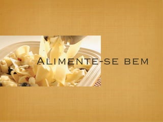 Alimente-se bem
 