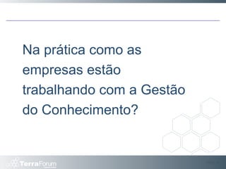 Slide  Na prática como as empresas estão trabalhando com a Gestão do Conhecimento? 