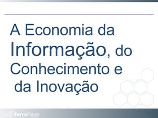 Slide  A Economia da  Informação , do Conhecimento e  da Inovação 