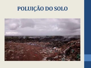 POLUIÇÃO DO SOLO
 