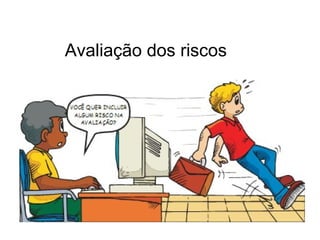 Avaliação dos riscos 
 