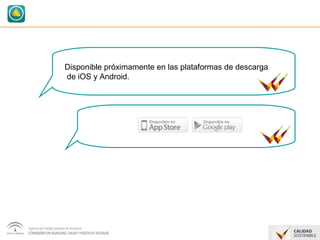Disponible próximamente en las plataformas de descarga 
de iOS y Android. 
 