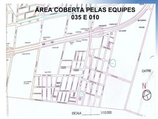ÁREA COBERTA PELAS EQUIPES 035 E 010 